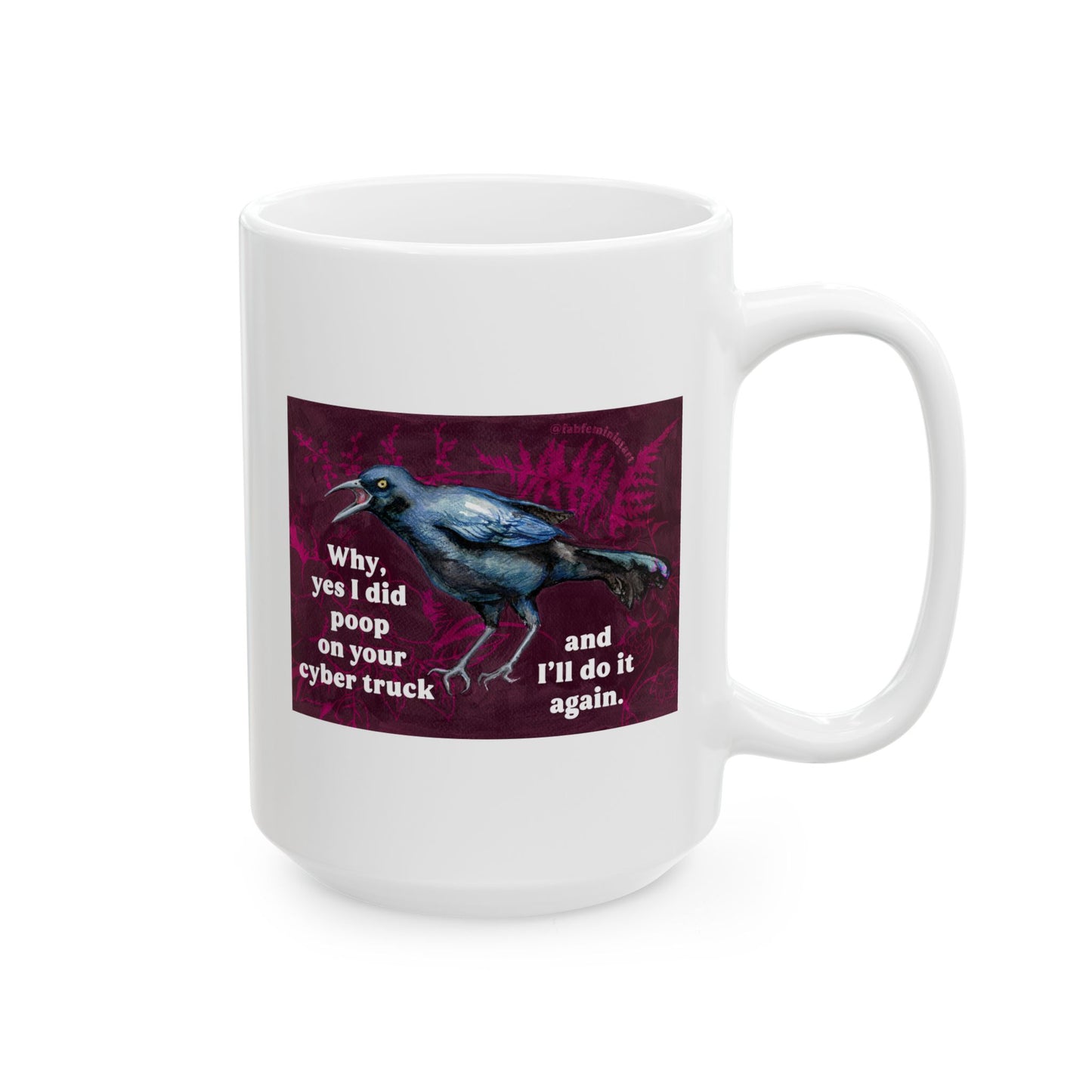 Why yes I did poop on your cyber truck and I'll do it again: Feminist Mug