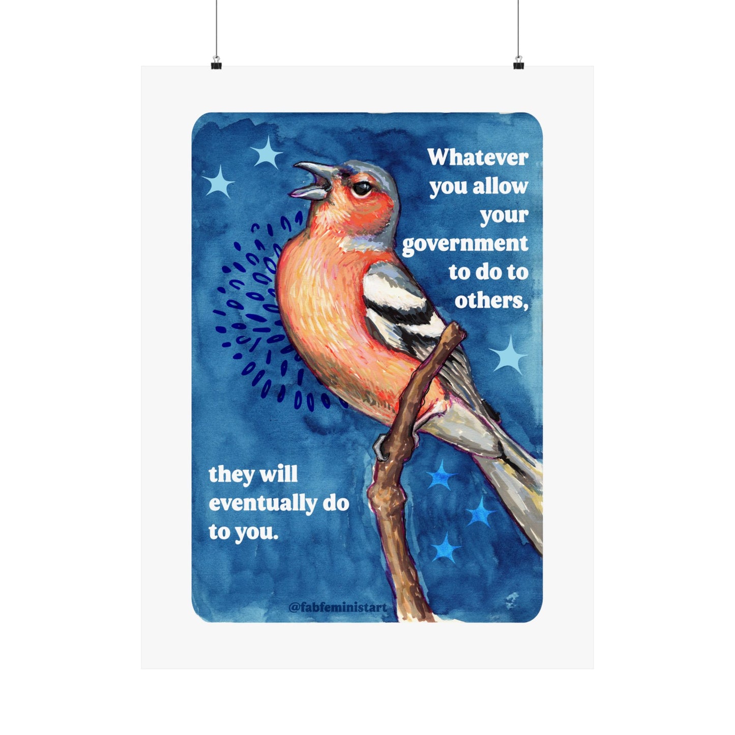 Whatever you allow your government to do to others, they will eventually do to you: Feminist Art Print