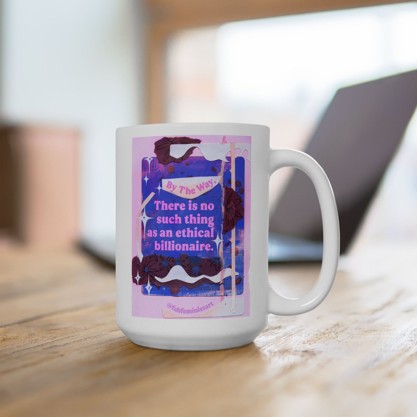 By the way, there is no such thing as an ethical billionaire: Feminist Mug