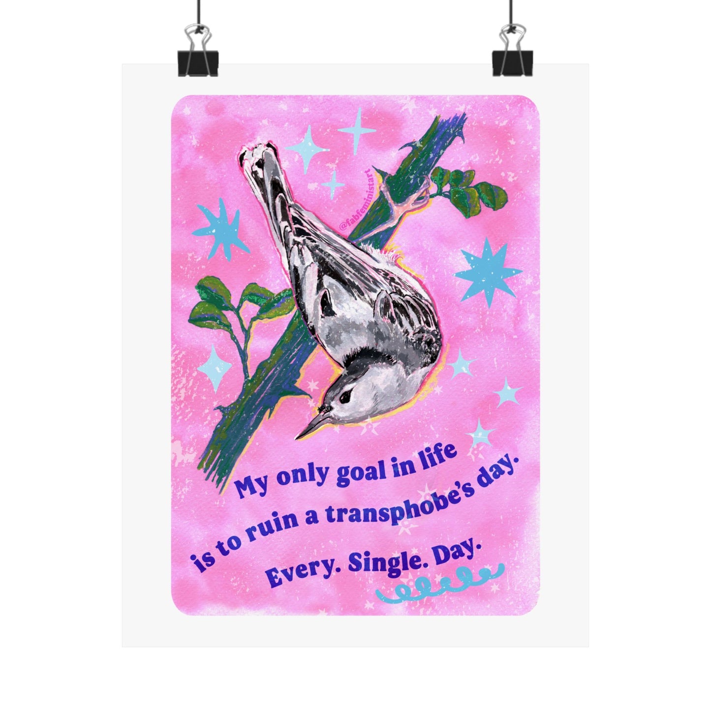 My only goal in life is to ruin a transphobe's day. Every. Single. Day: Feminist Art Print