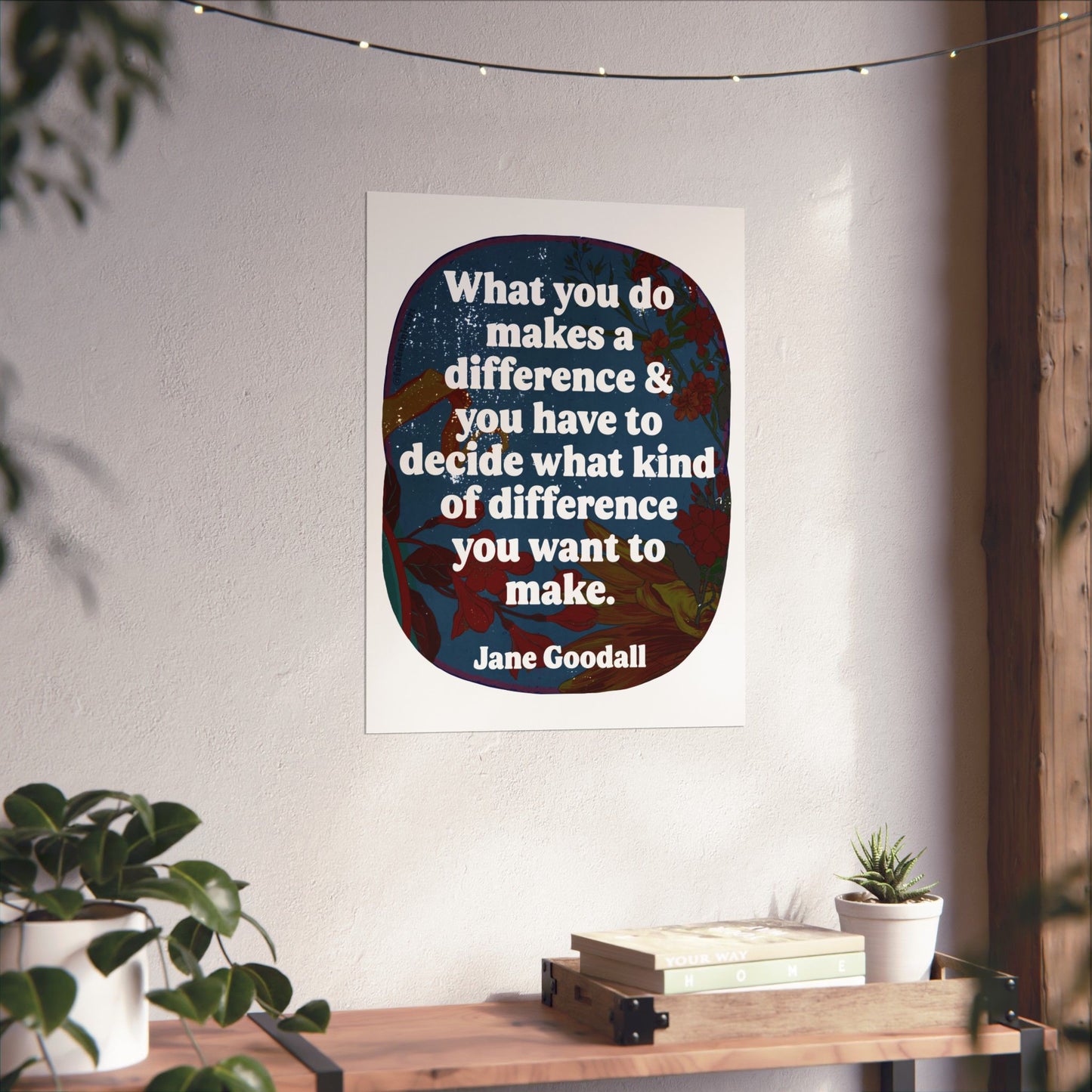 What you do makes a difference and you have to decide what kind of difference you want to make, Jane Goodall: Feminist Art Print