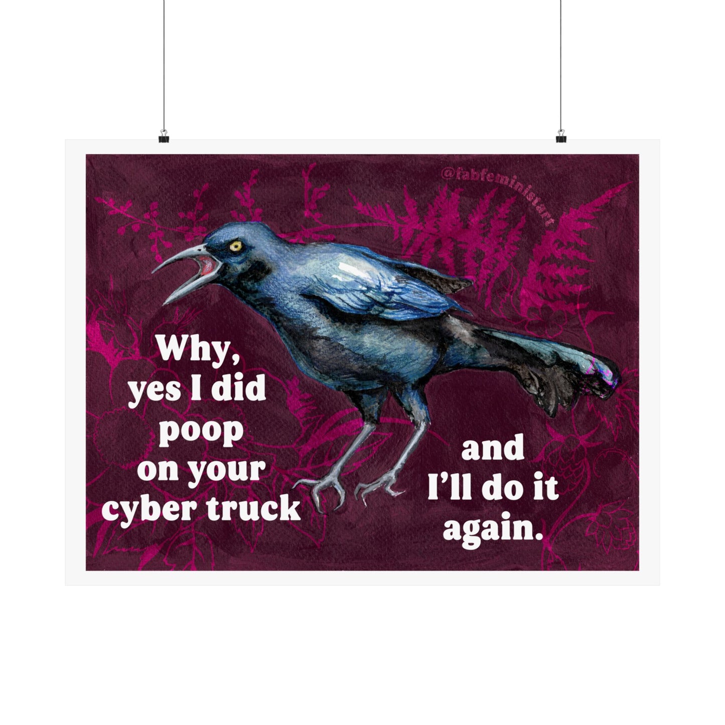 Why yes I did poop on your cyber truck and I'll do it again: Feminist Art Print
