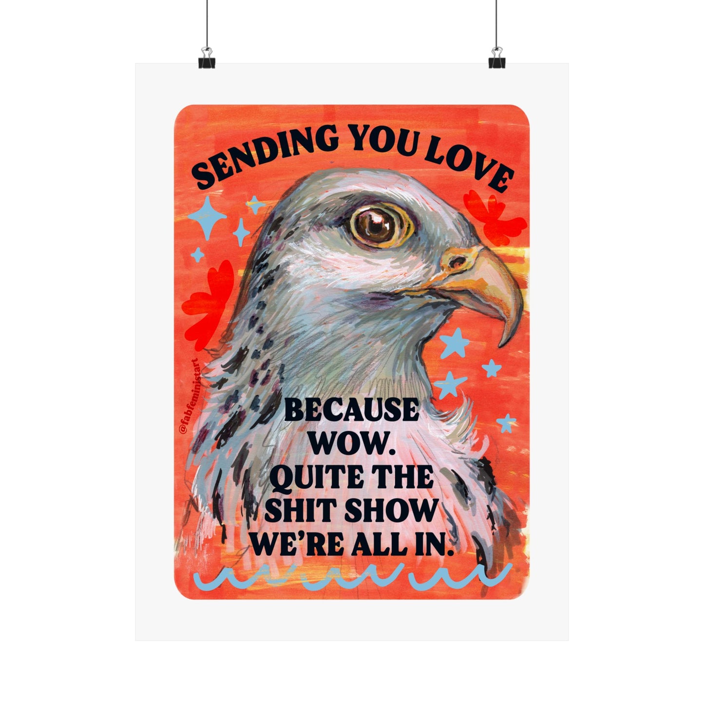 Sending you love because wow. Quite the shit show we're all in: Feminist print
