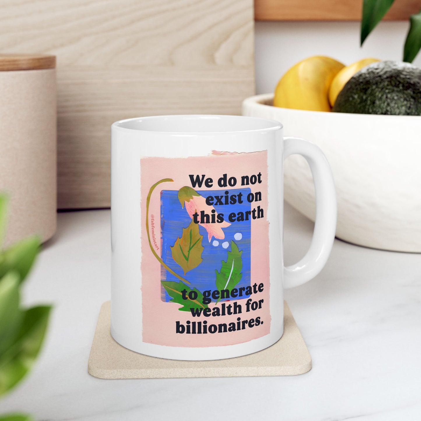 We do not exist on this earth to generate wealth for billionaires: feminist mug