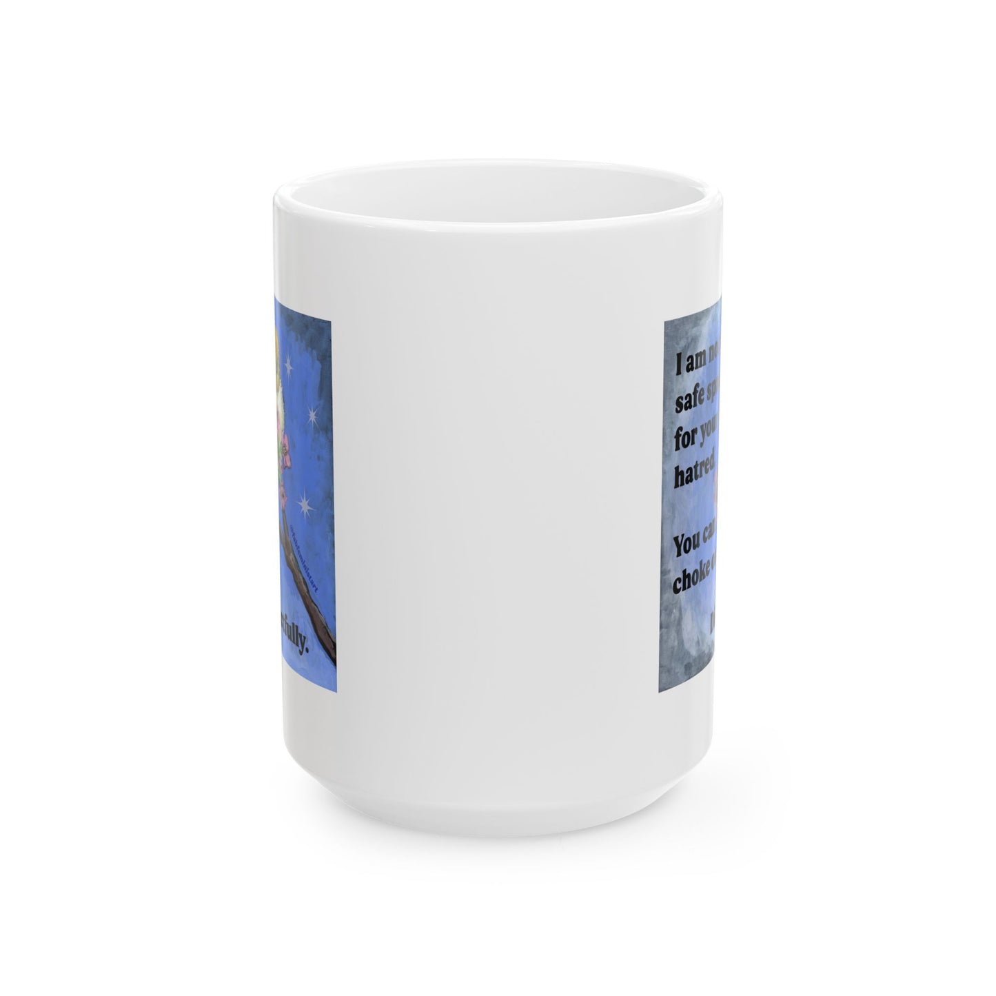 I am not a safe space for your hatred: Feminist Mug