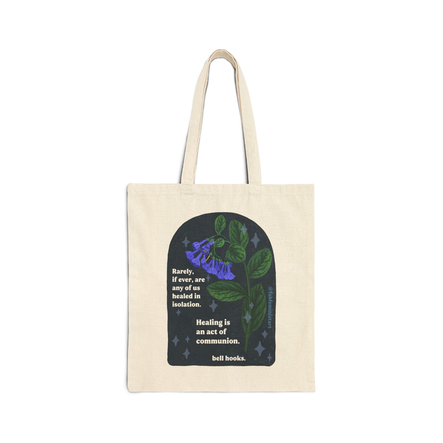 Rarely, if ever, are any of us healed in isolation. Healing is an act of communion, bell hooks: feminist tote