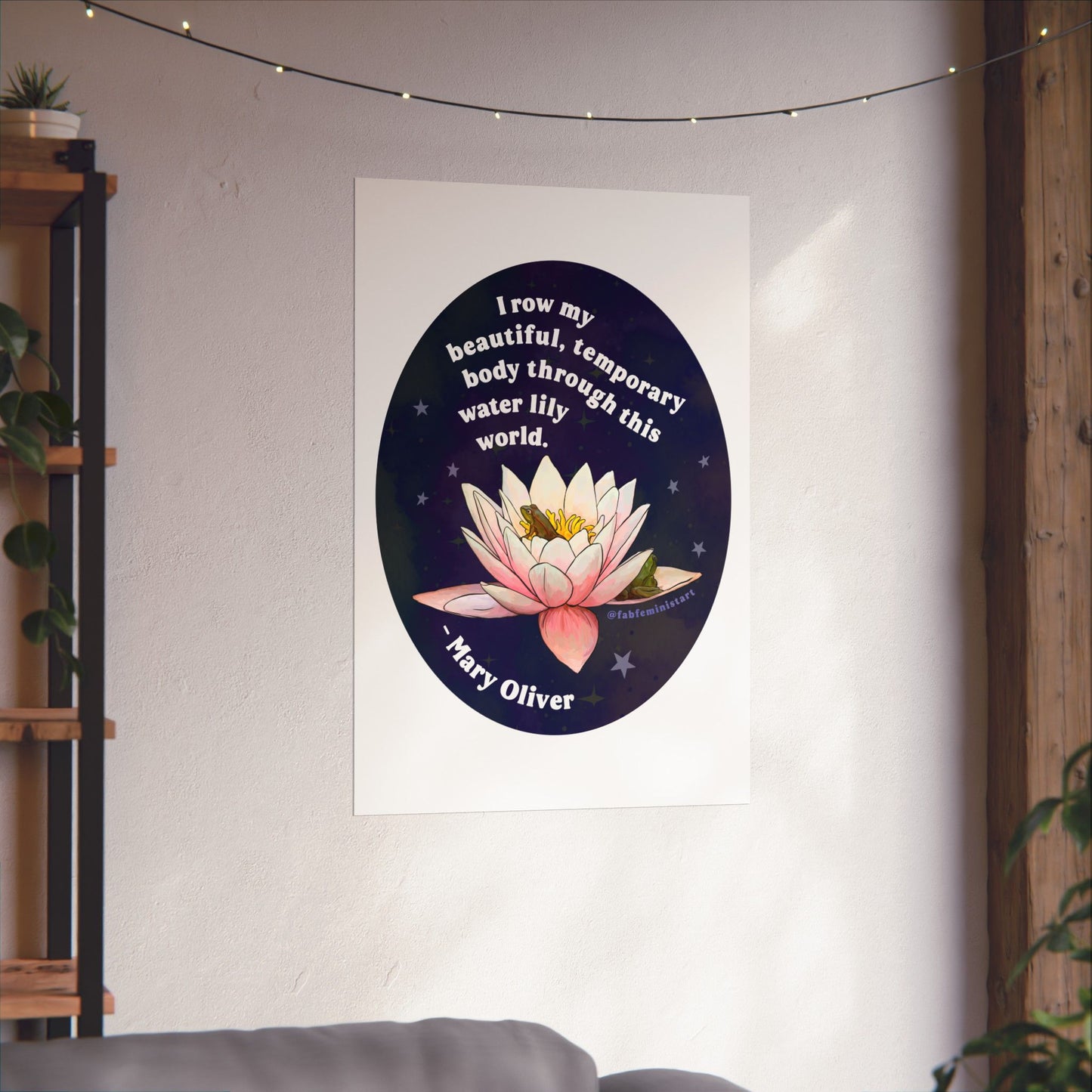 I row my beautiful, temporary body through this water lily world, Mary Oliver: Feminist Art Print