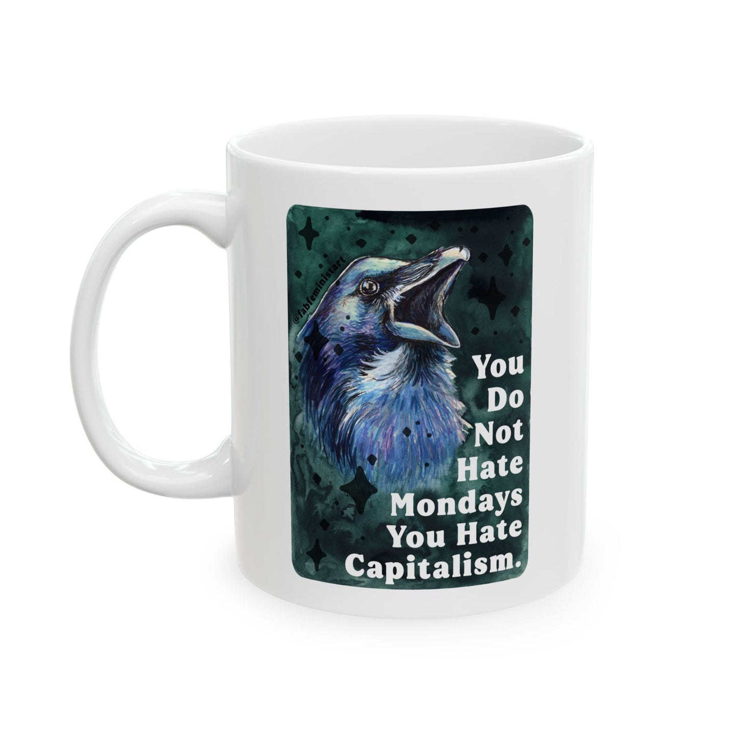 You Do Not Hate Mondays Your Hate Capitalism: Feminist Mug