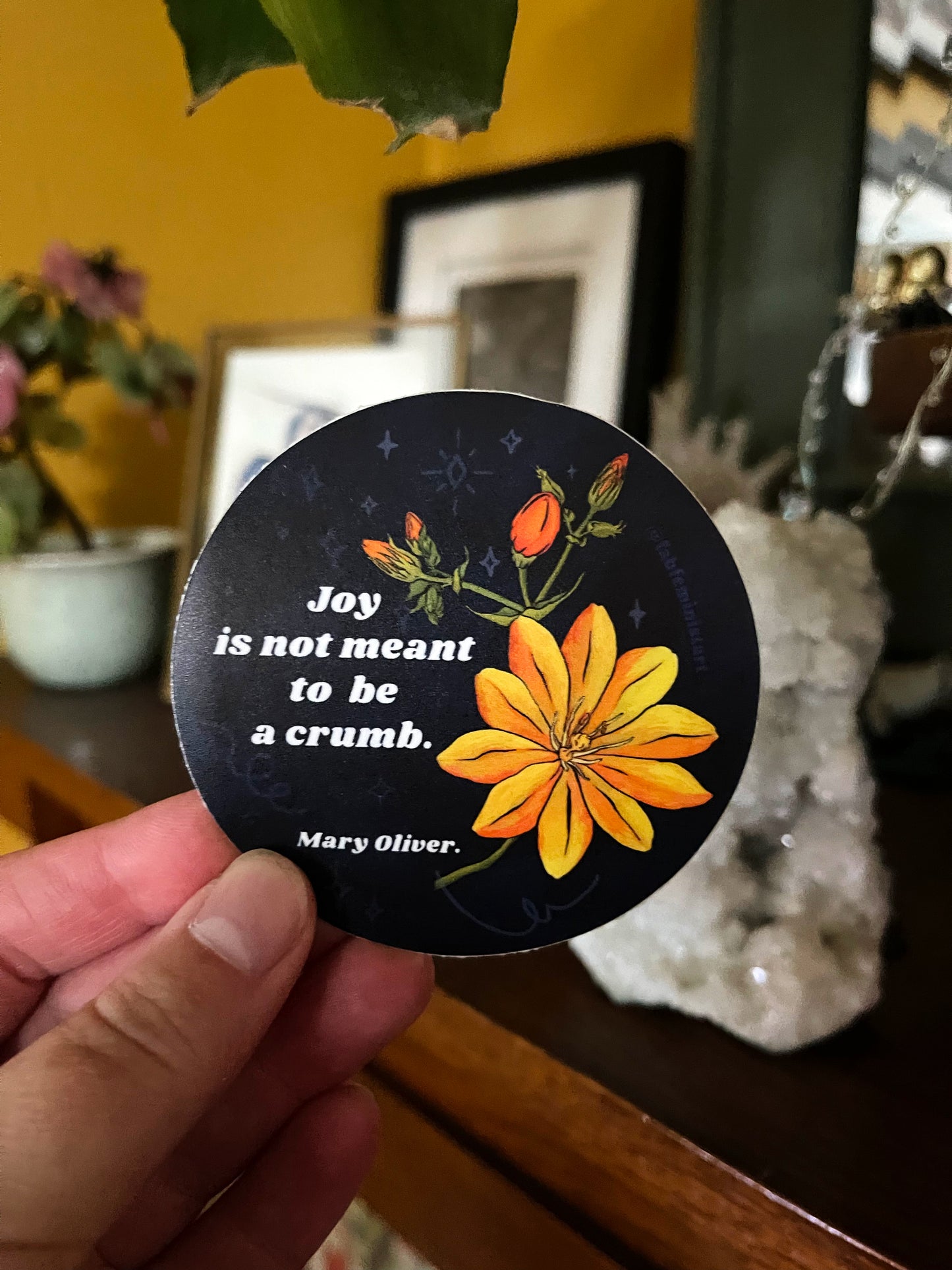 Joy Is Not Meant To Be A Crumb: Mary Oliver: Feminist Sticker