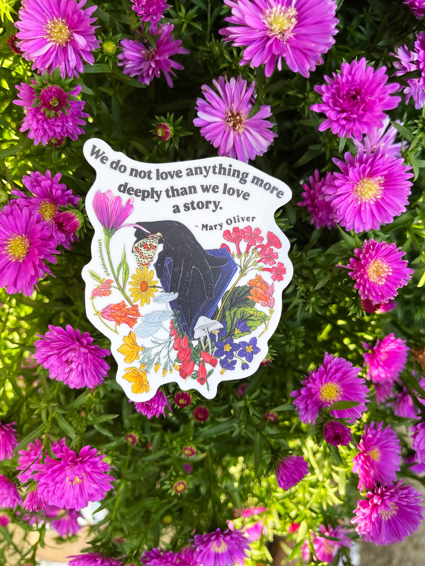 We do not love anything more deeply than we love a story, Mary Oliver: Feminist Sticker
