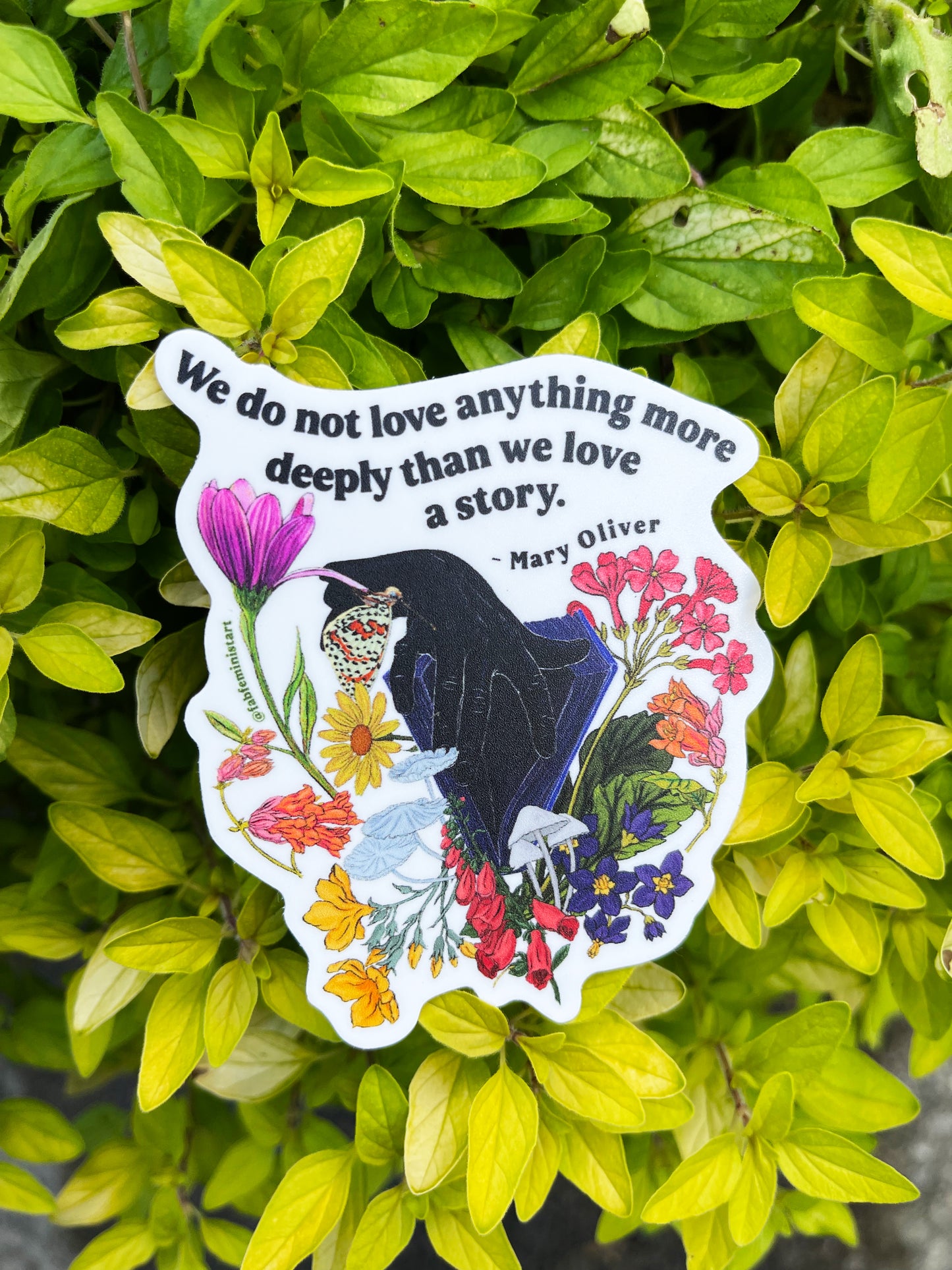 We do not love anything more deeply than we love a story, Mary Oliver: Feminist Sticker