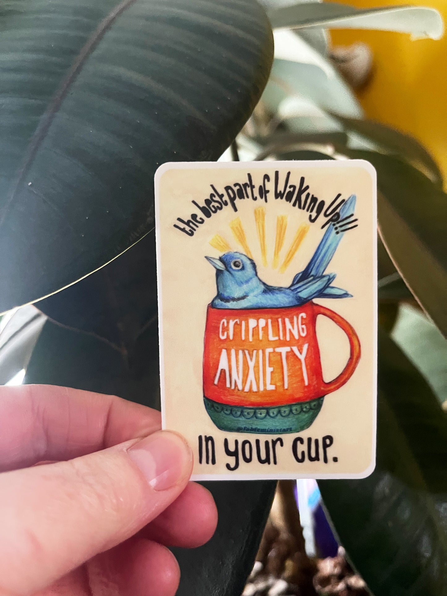 The Best Part Of Waking Up Crippling Anxiety In Your Cup: Mental Health Sticker