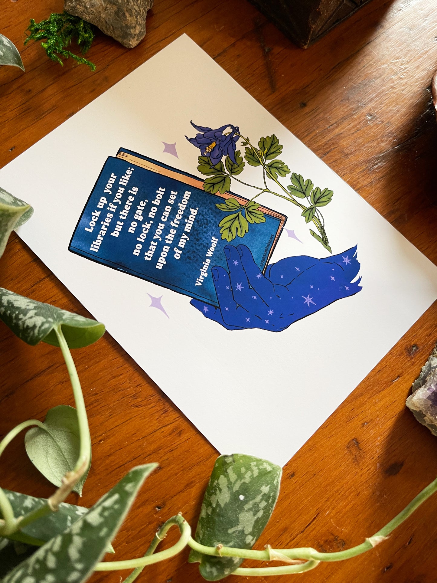 Lock up your libraries if you like; but there is no gate, no lock, no bolt that you can set upon the freedom of my mind, Virginia Woolf: Feminist Print