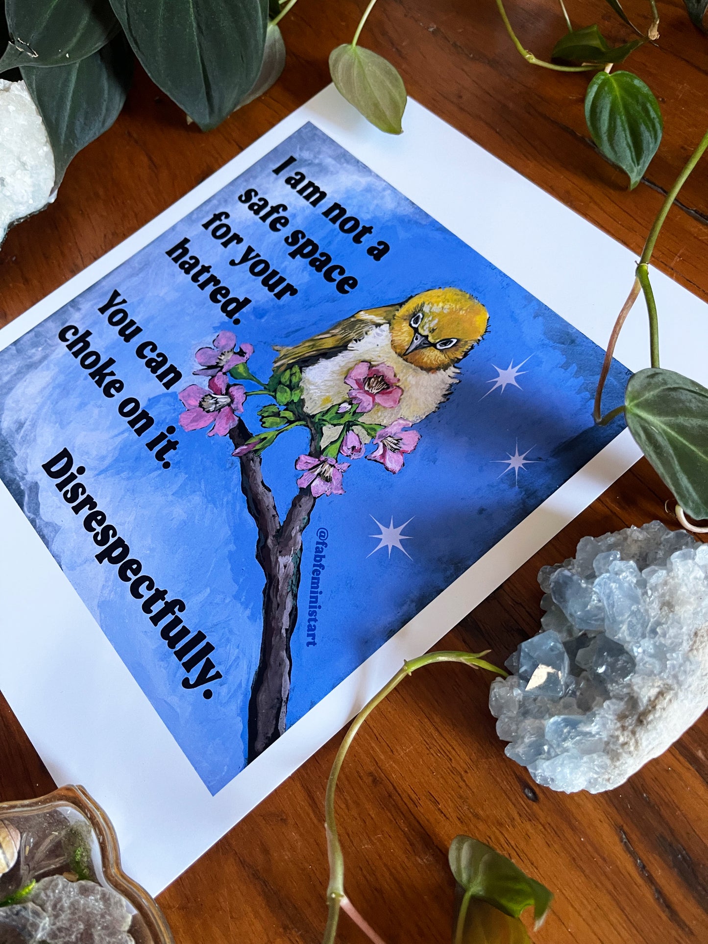 I am not a safe space for your hatred. You can choke on it. Disrespectfully: Feminist art print
