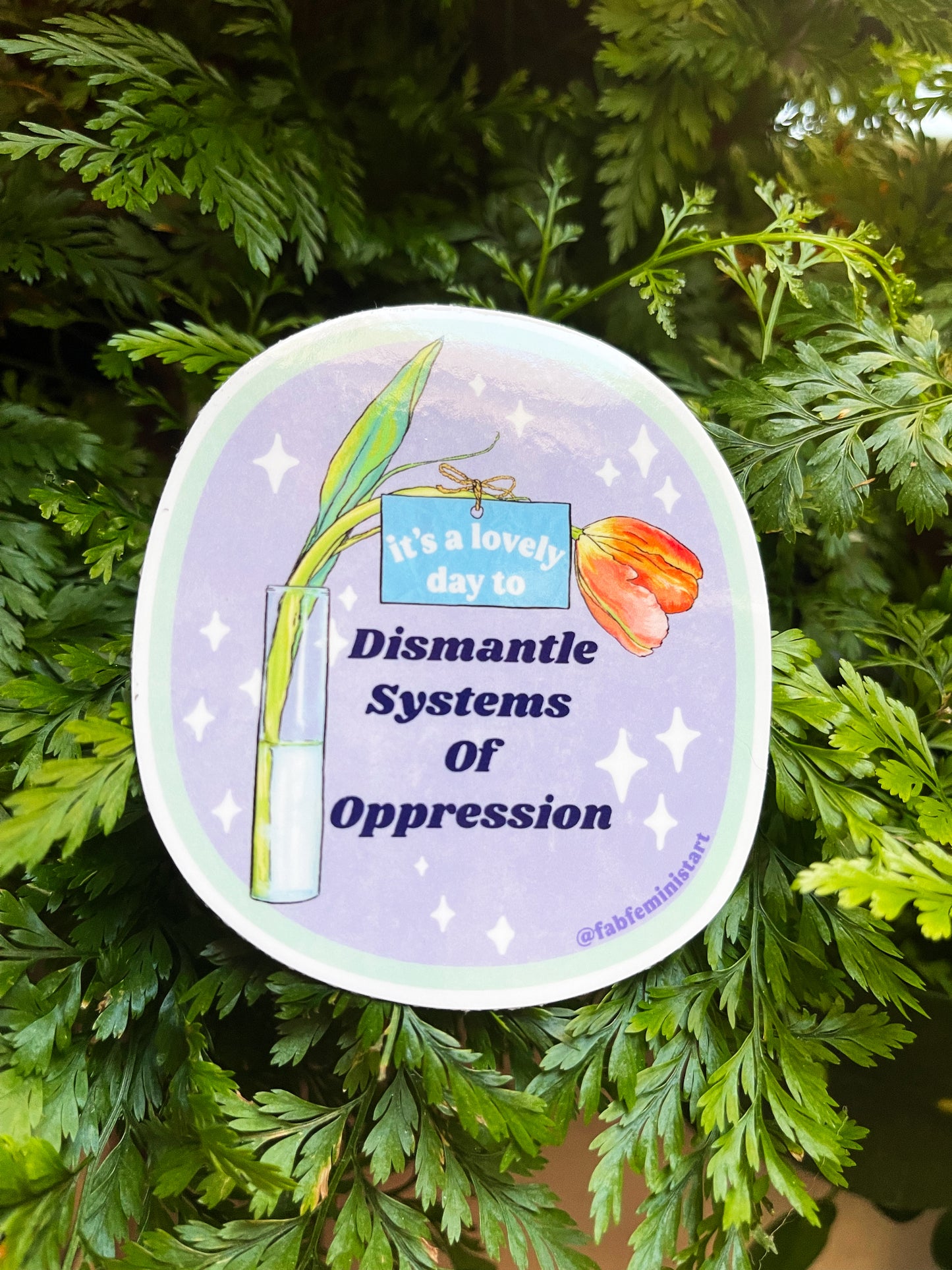 It's A Lovely Day To Dismantle Systems Of Oppression: Feminist Sticker