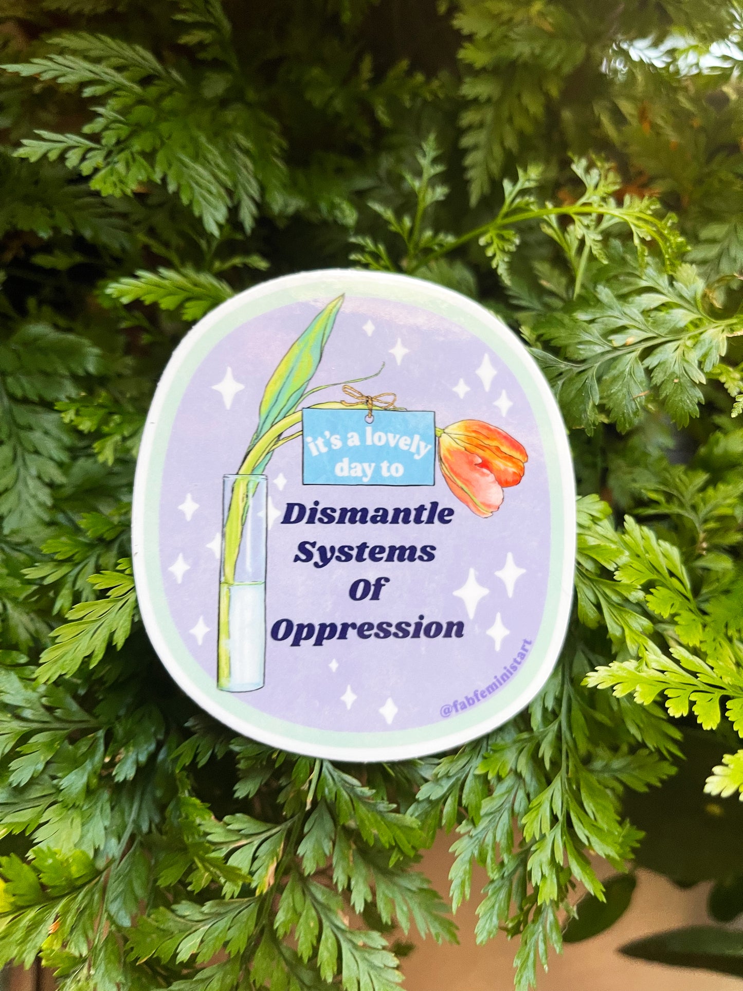 It's A Lovely Day To Dismantle Systems Of Oppression: Feminist Sticker