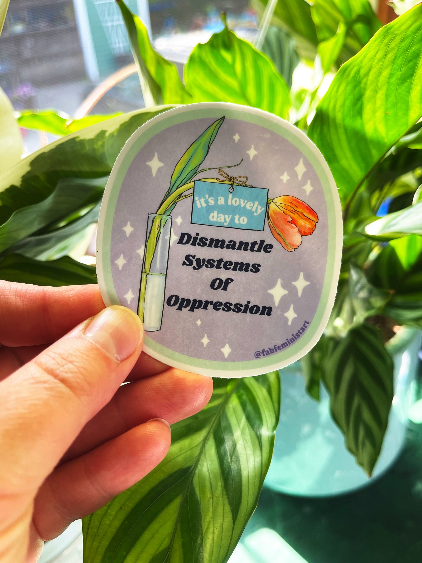 It's A Lovely Day To Dismantle Systems Of Oppression: Feminist Sticker
