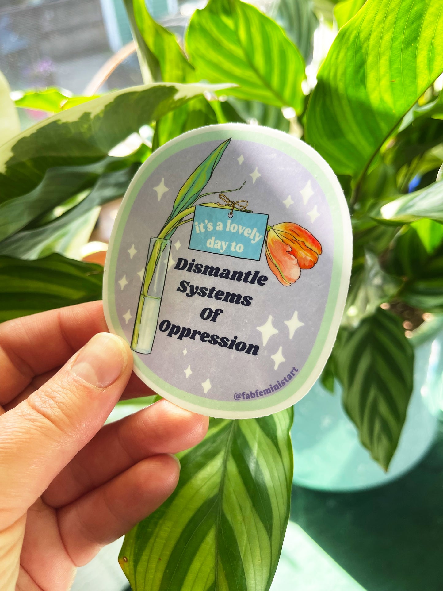 It's A Lovely Day To Dismantle Systems Of Oppression: Feminist Sticker