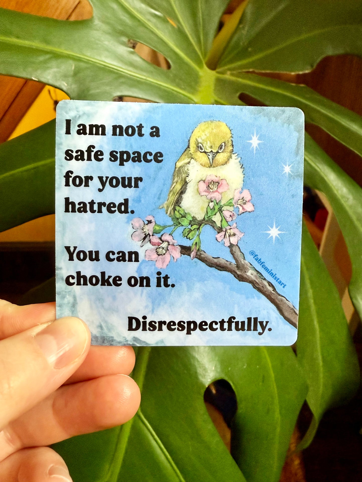 I Am Not A Safe Space For Your Hatred: Feminist Sticker