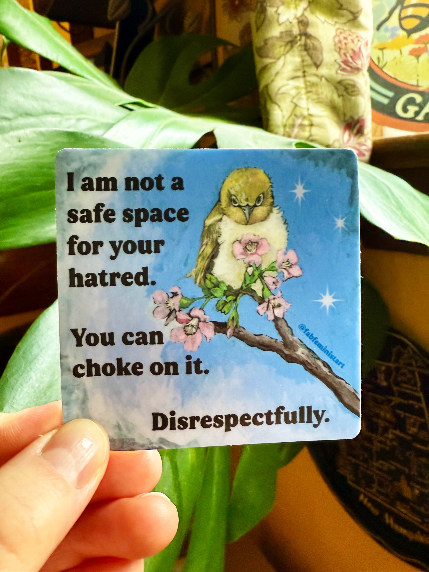 I Am Not A Safe Space For Your Hatred: Feminist Sticker