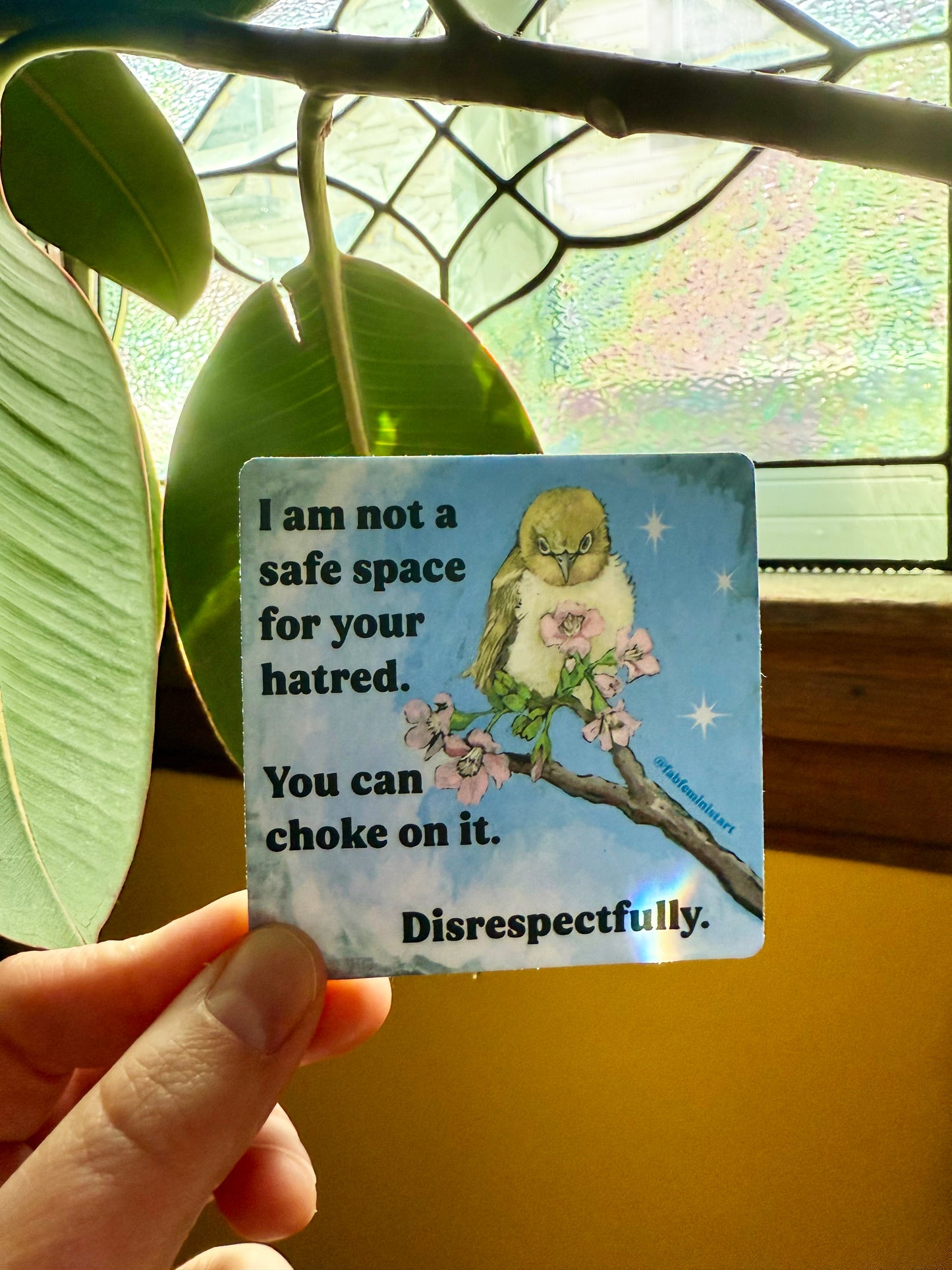 I Am Not A Safe Space For Your Hatred: Feminist Sticker