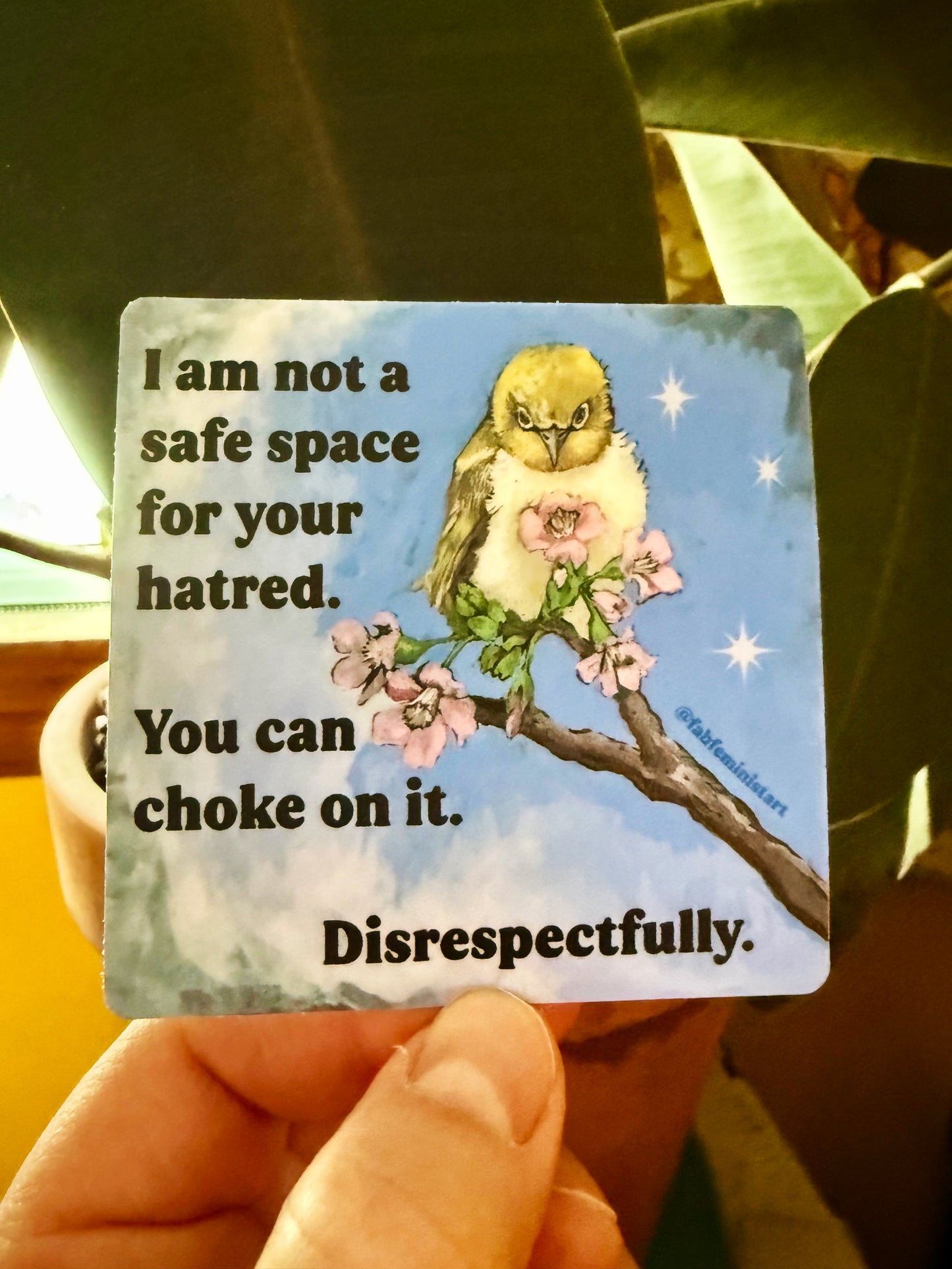 I Am Not A Safe Space For Your Hatred: Feminist Sticker