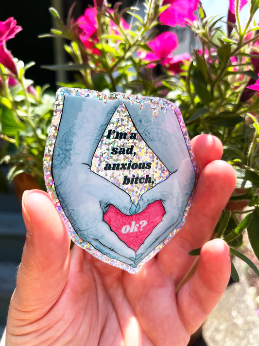 I'm A Sad Anxious Bitch Ok: Feminist Sticker