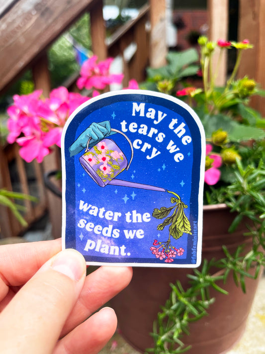 May The Tears We Cry Water The Seeds We Plant: Mental Health Sticker