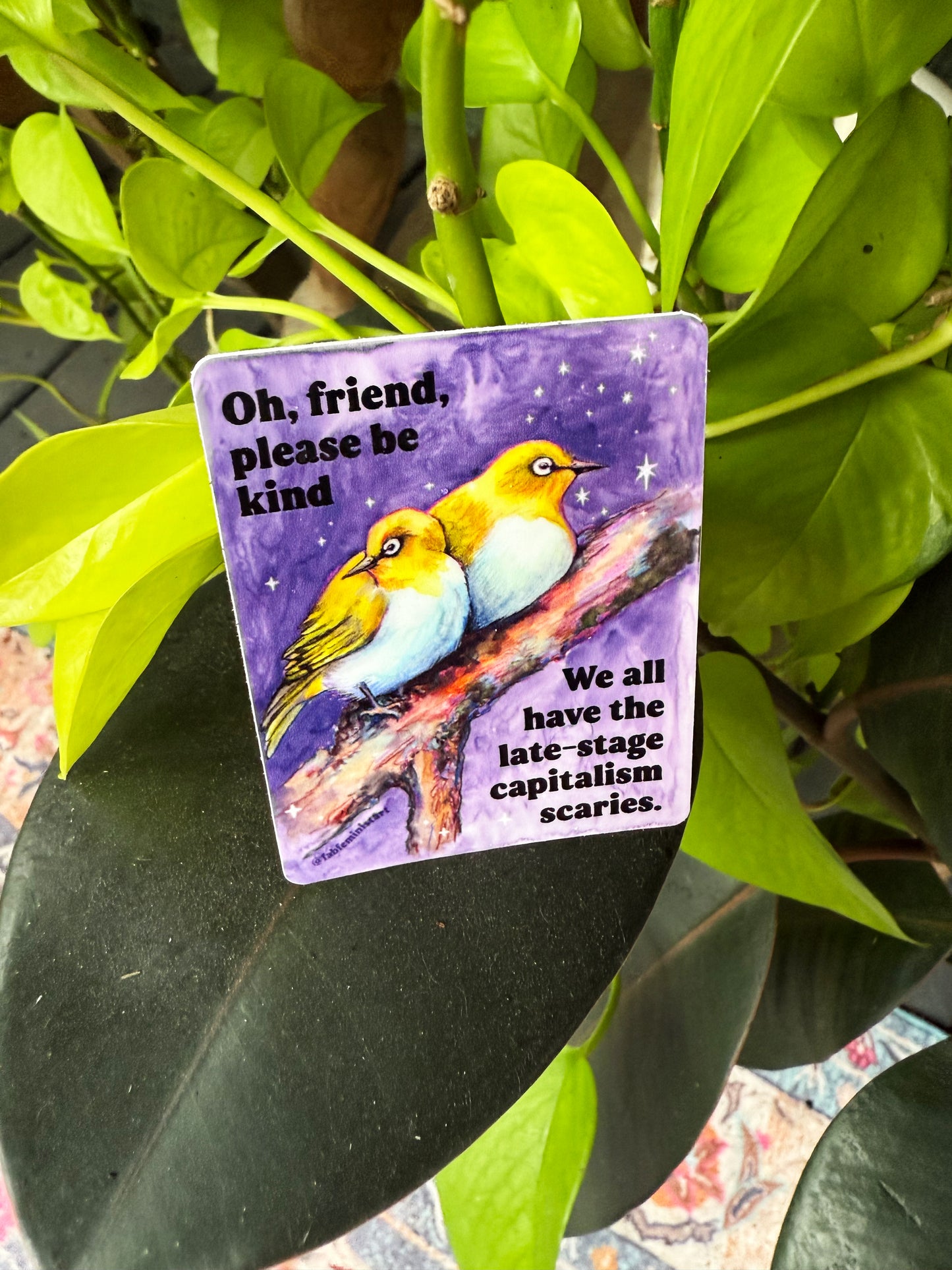 Oh Friend Please Be Kind We All Have The Late-Stage Capitalism Scaries: Feminist Sticker