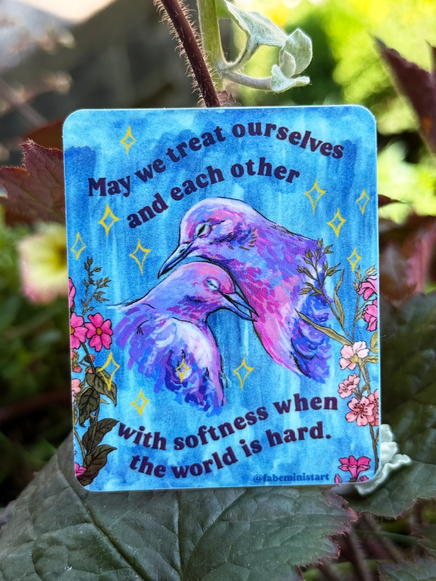 May We Treat Ourselves and Each Other With Softness With The World Is Hard: Feminist Sticker