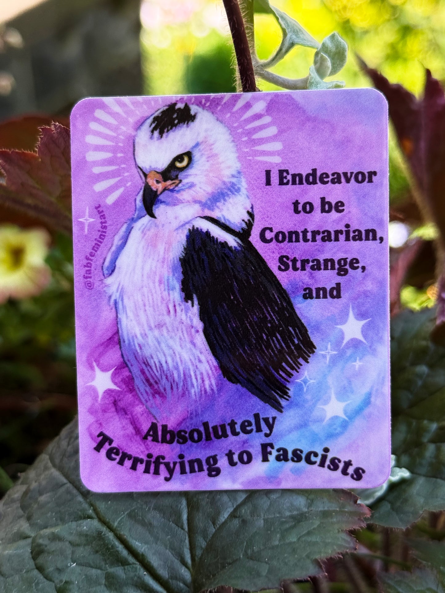 I Endeavor to be Contrarian, Strange, and Absolutely Terrifying to Fascists: Feminist Sticker