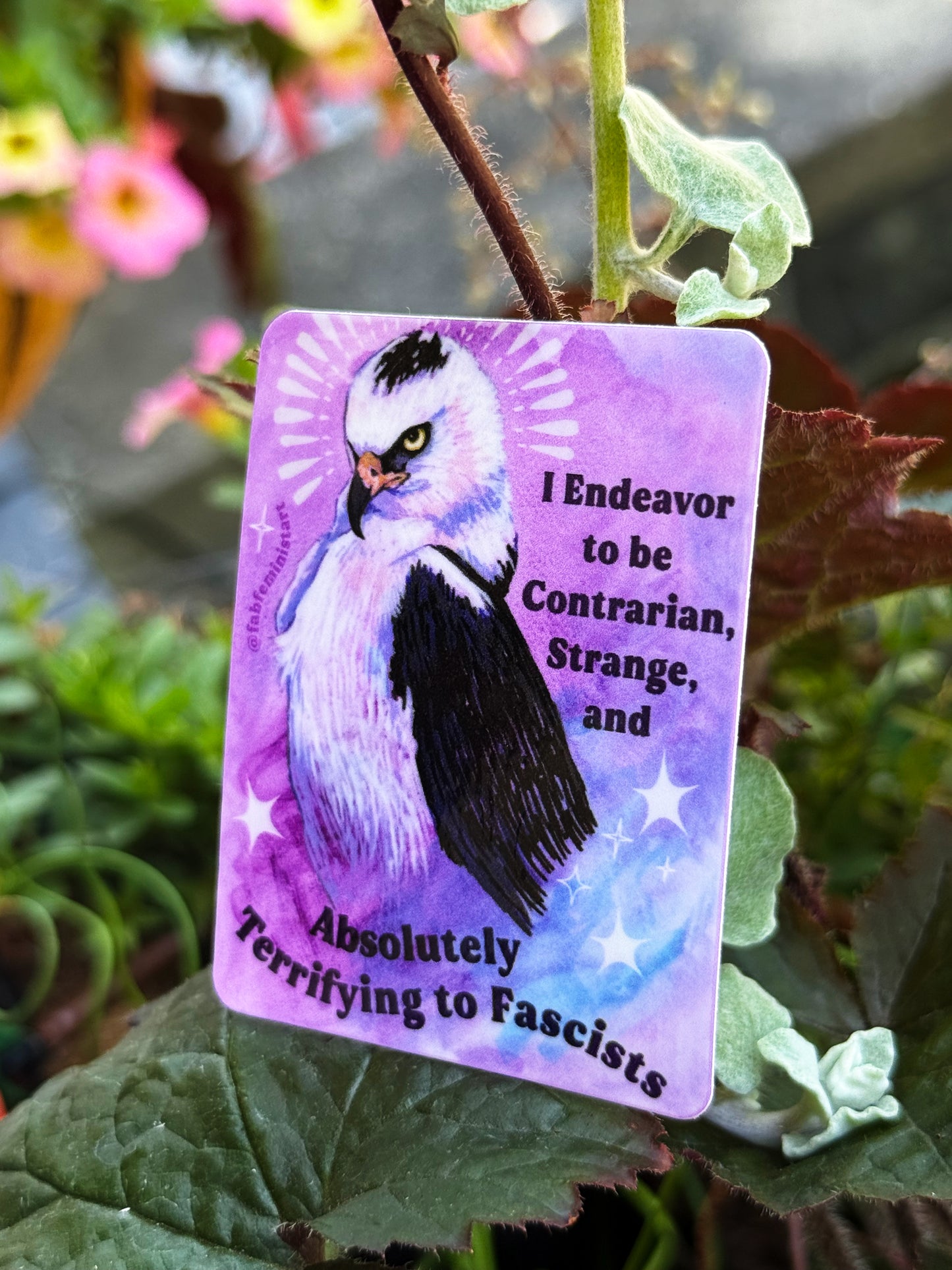 I Endeavor to be Contrarian, Strange, and Absolutely Terrifying to Fascists: Feminist Sticker