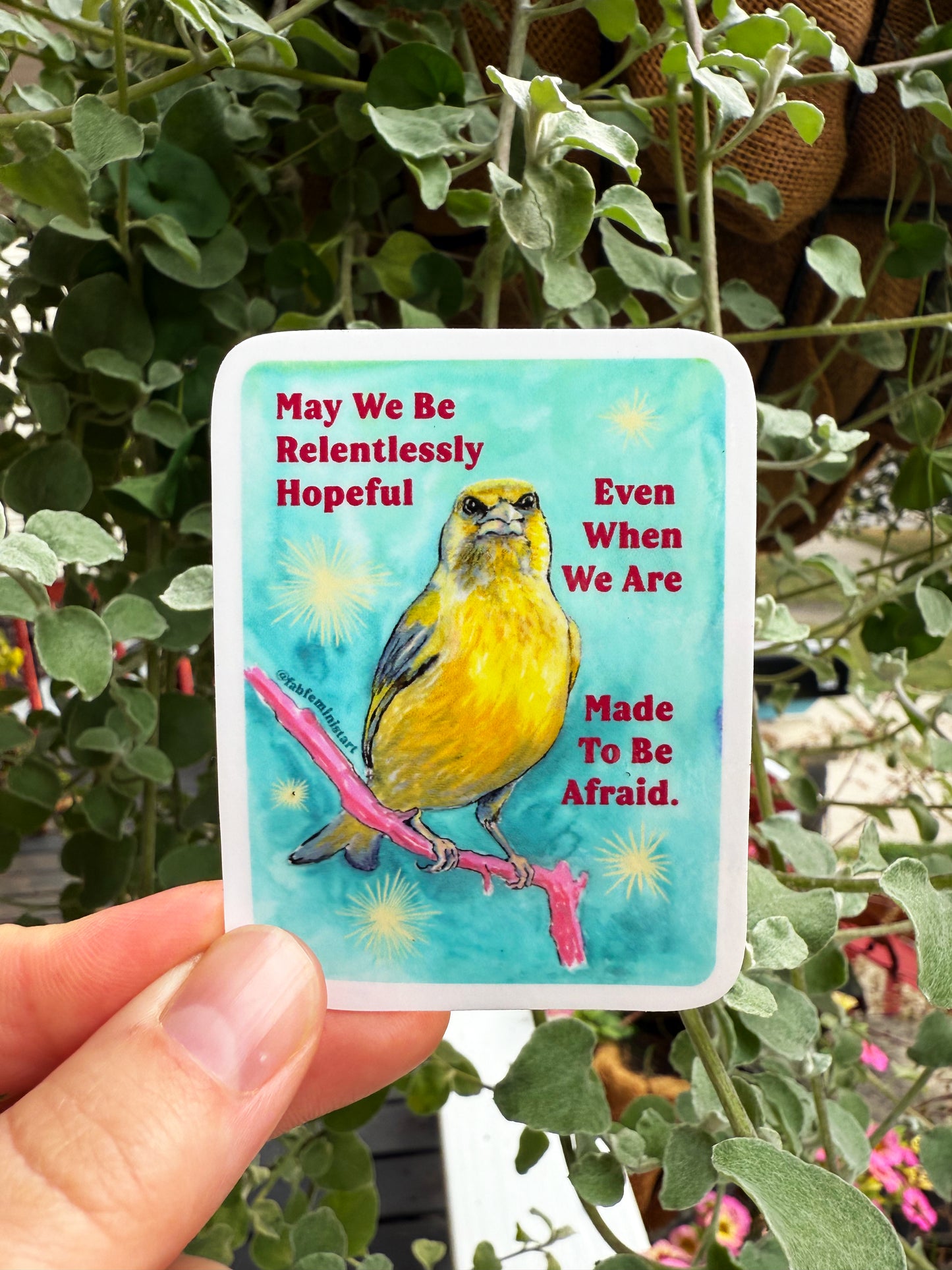 May We Be Relentlessly Hopeful Even When We Are Made To Be Afraid: Feminist Sticker
