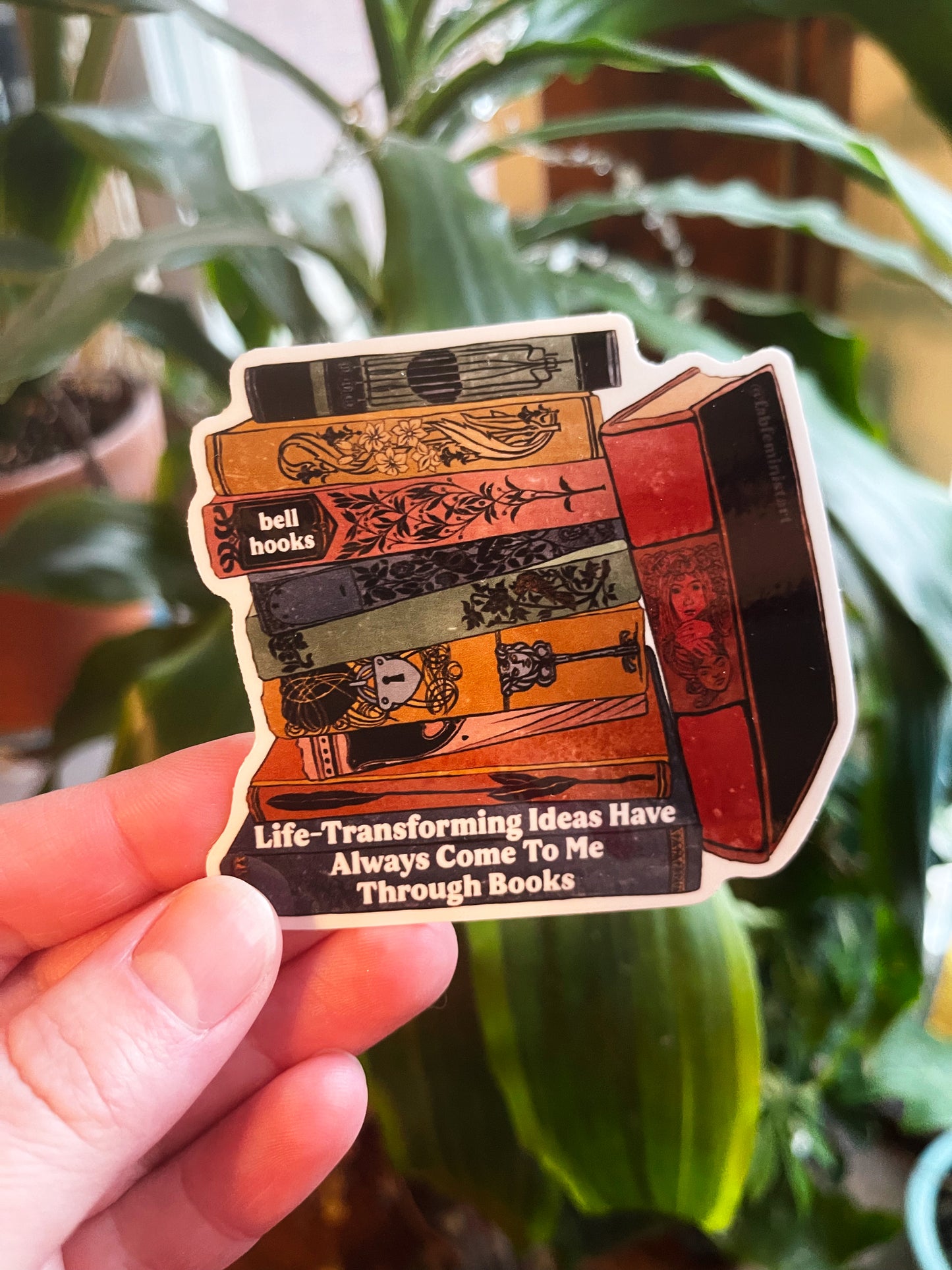 Life-transforming ideas have always come to me through books, bell hooks: feminist sticker