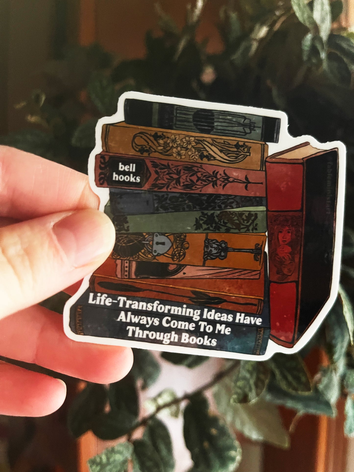 Life-transforming ideas have always come to me through books, bell hooks: feminist sticker