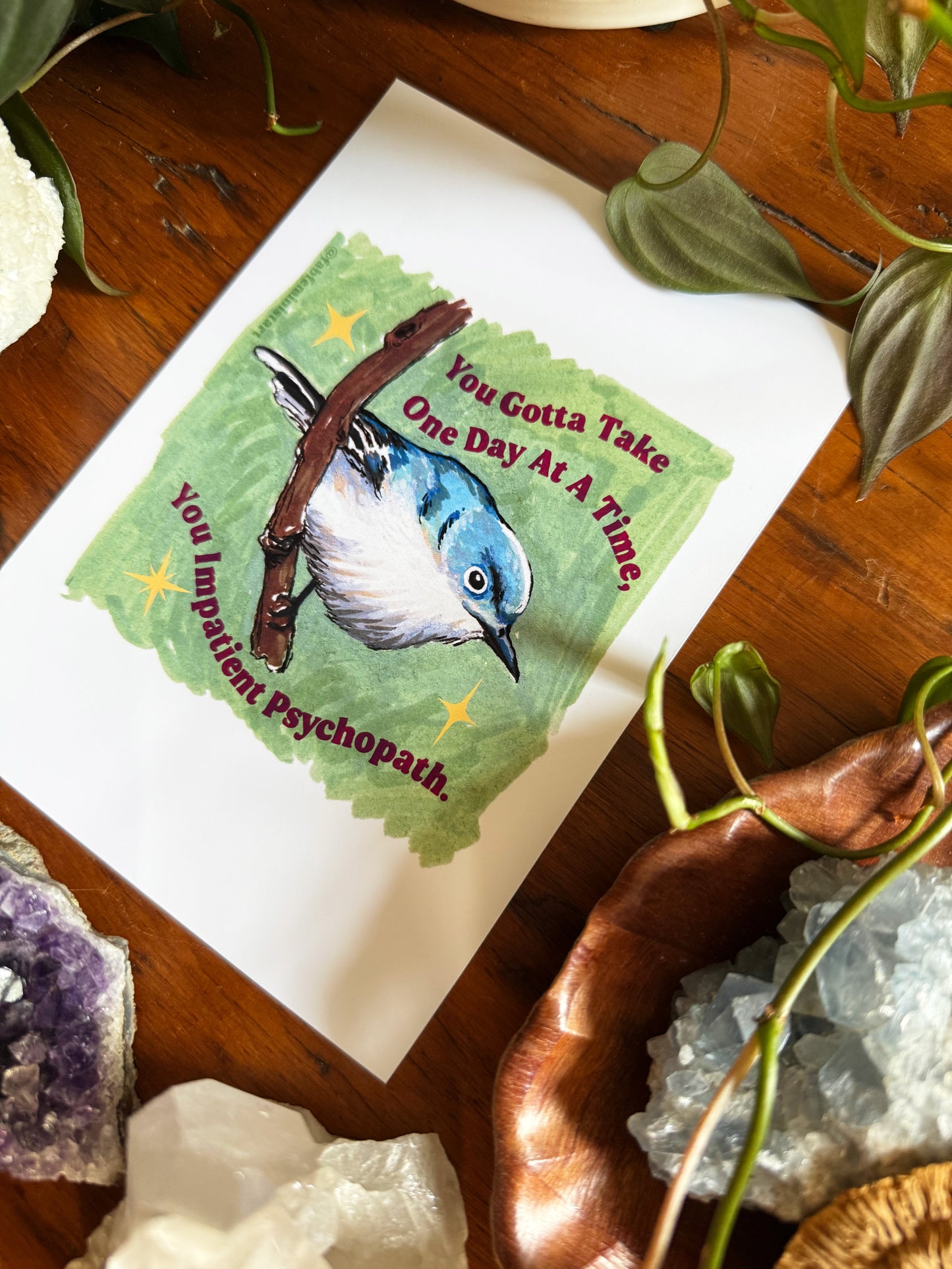 You Gotta Take One Day At A Time You Impatient Psychopath: Mental Health Art Print