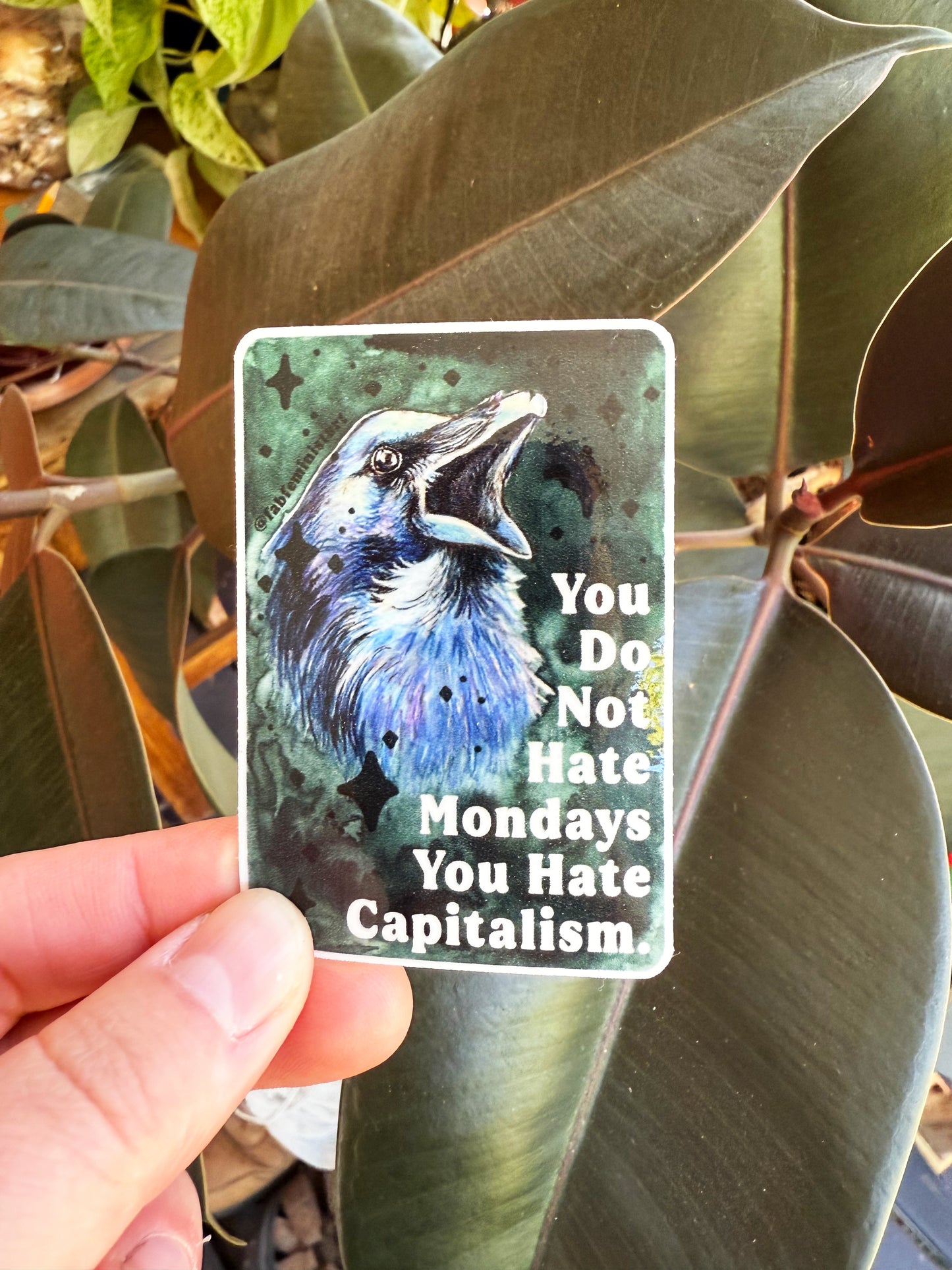 You Do Not Have Mondays You Hate Capitalism: Feminist Sticker