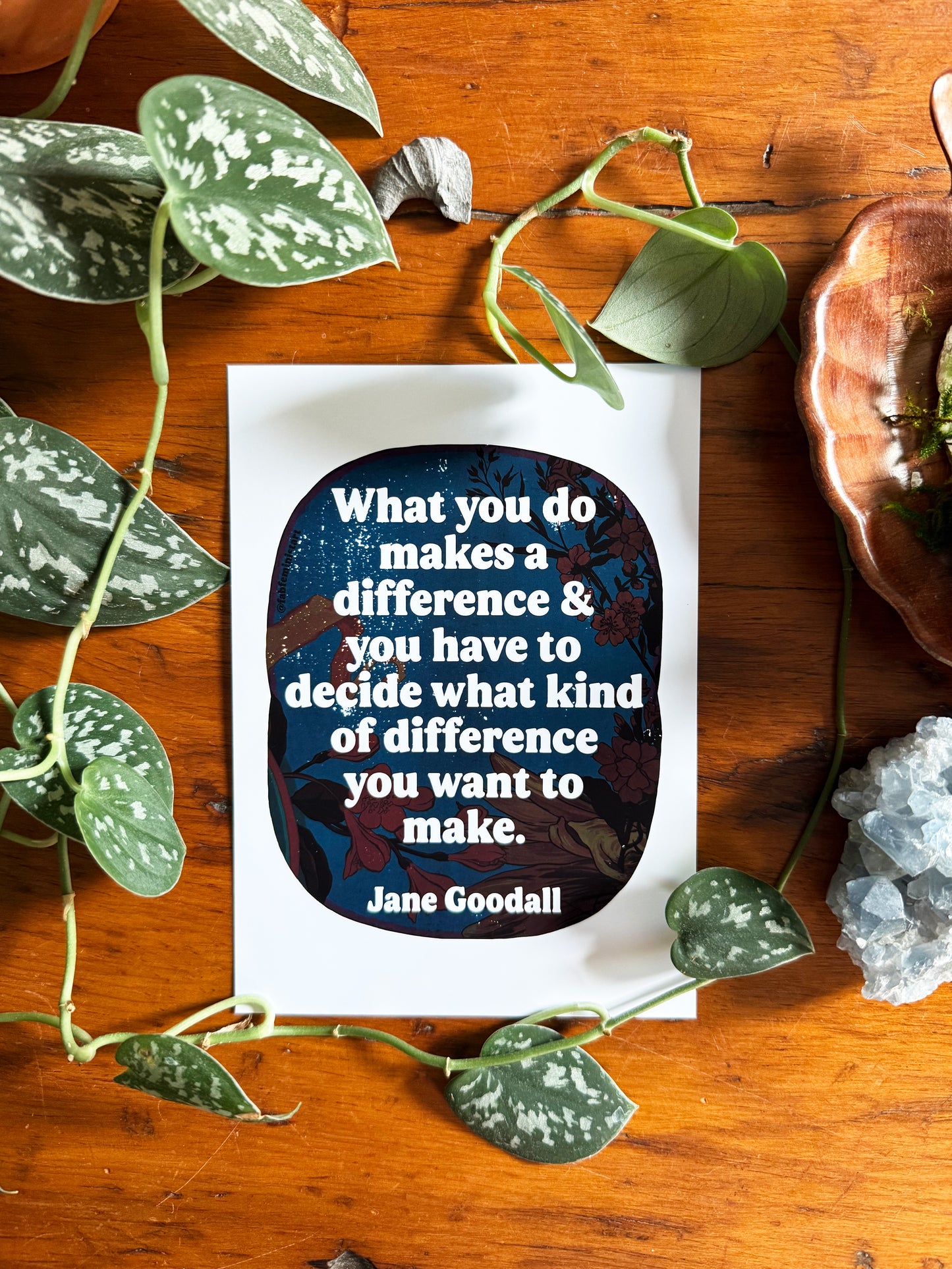 What you do makes a difference and you have to decide what kind of difference you want to make, Jane Goodall: Feminist Art Print