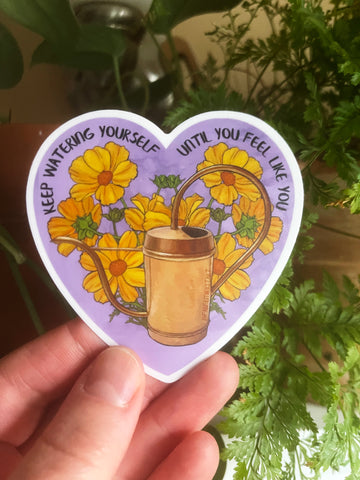 Keep Watering Yourself Until You Feel Like You: Mental Health Sticker