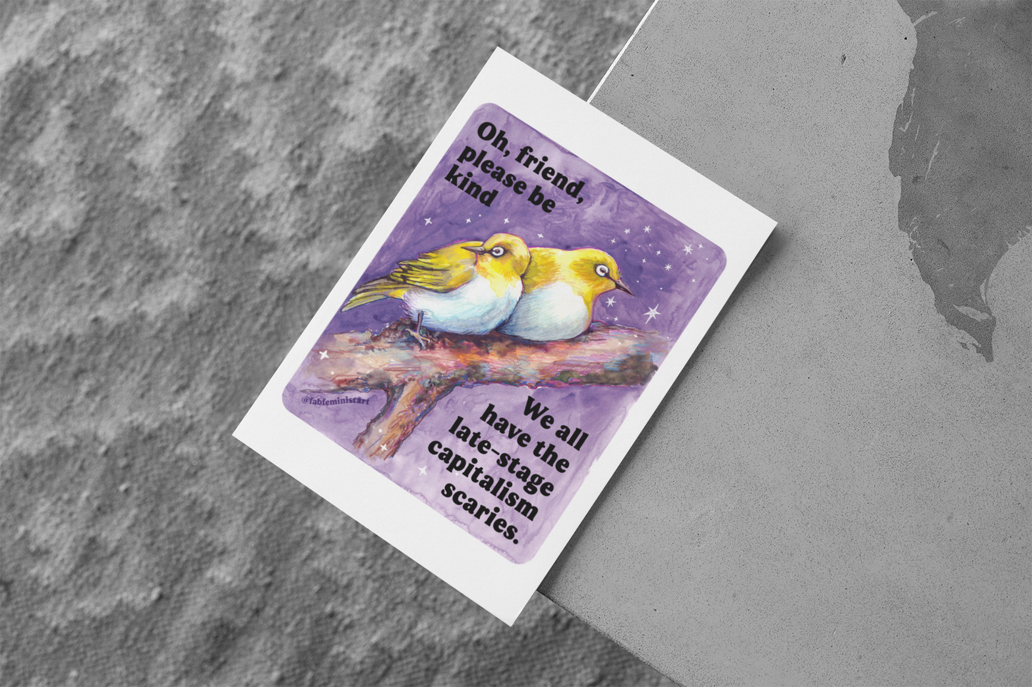 Oh, friend please be kind. We all have the late-stage capitalism scaries: Feminist Art Print