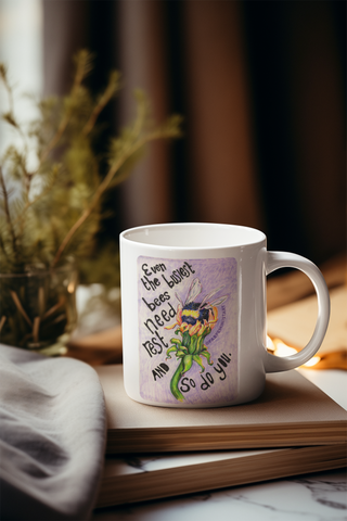 Even the busiest bees need to rest and so do you: Mental Health Mug