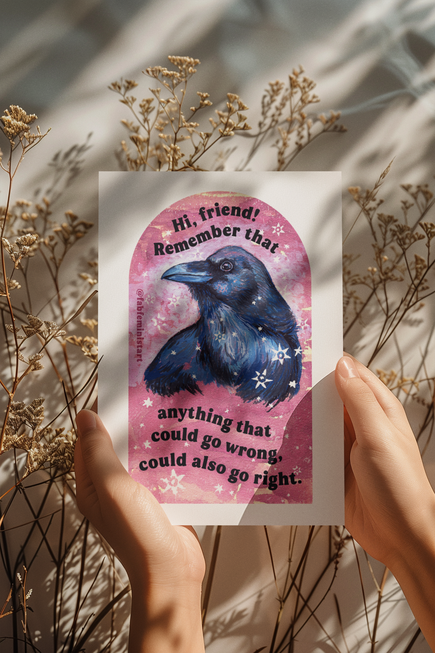 Hi, friend remember that anything that could go wrong could also go right: Mental Health Art Print