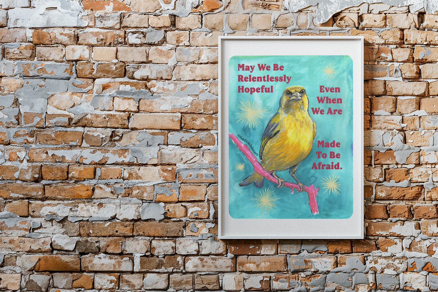 May we be relentlessly hopeful even when we are made to be afraid: Feminist Art Print