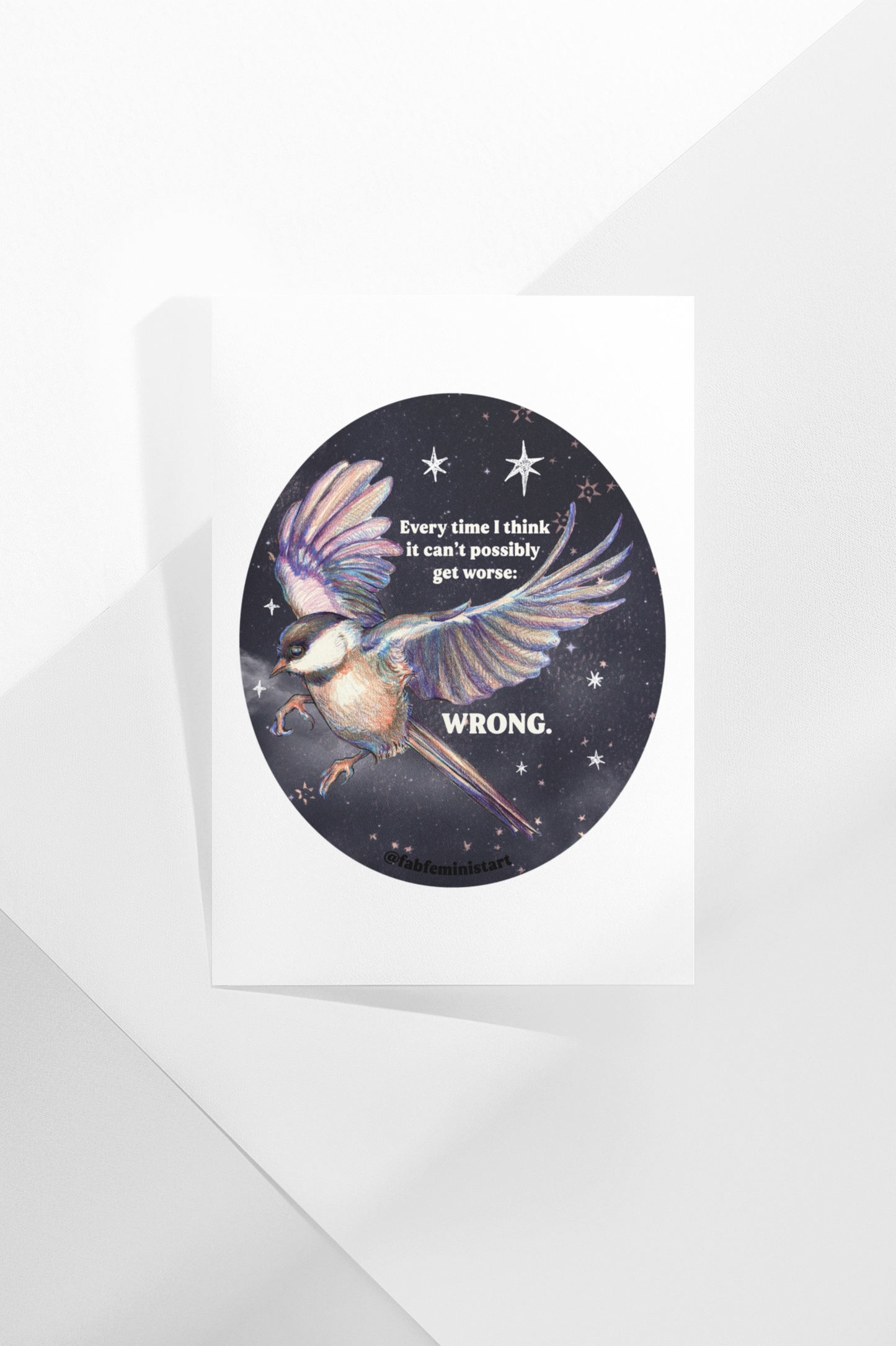 Every Time I Think It Can't Possibly Get Worse, WRONG: Feminist Art Print