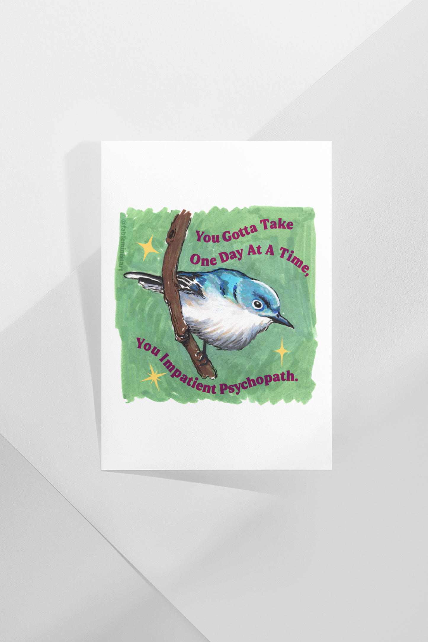 You Gotta Take One Day At A Time You Impatient Psychopath: Mental Health Art Print