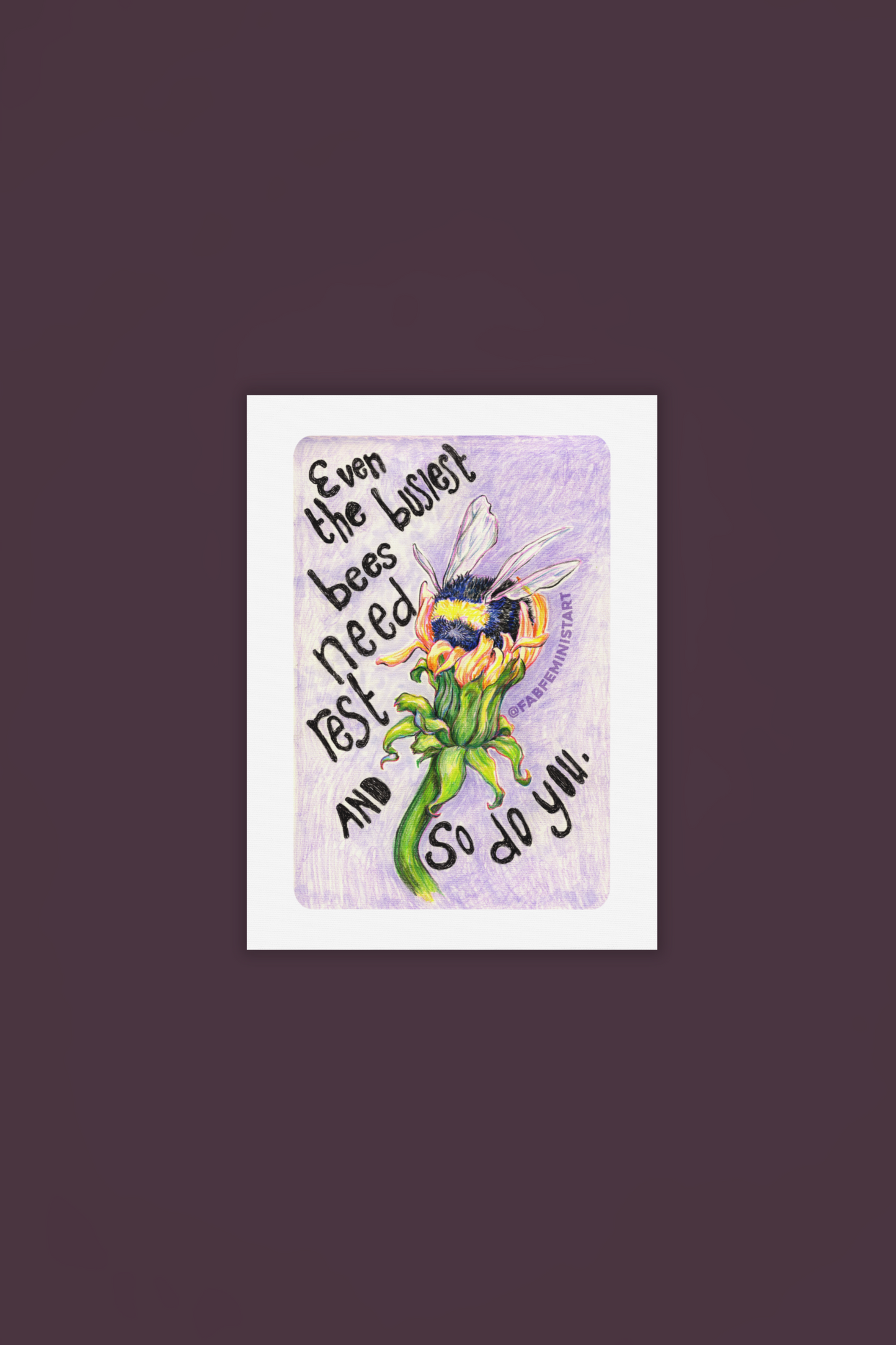 Even the busiest bees need to rest and so do you: Mental Health Art Print