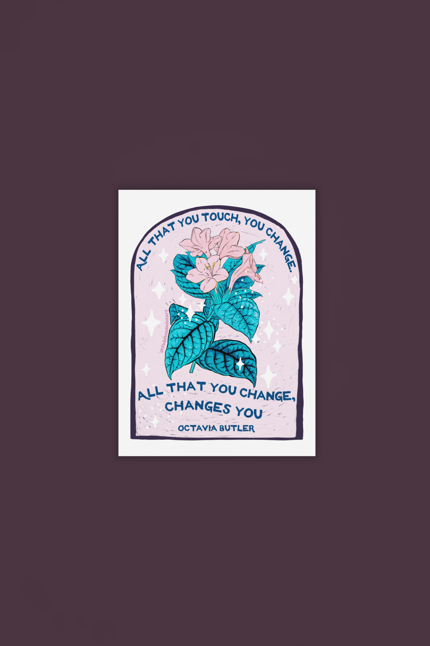 All that you touch, you change. All that you change, changes you, Octavia Butler: Feminist Art Print