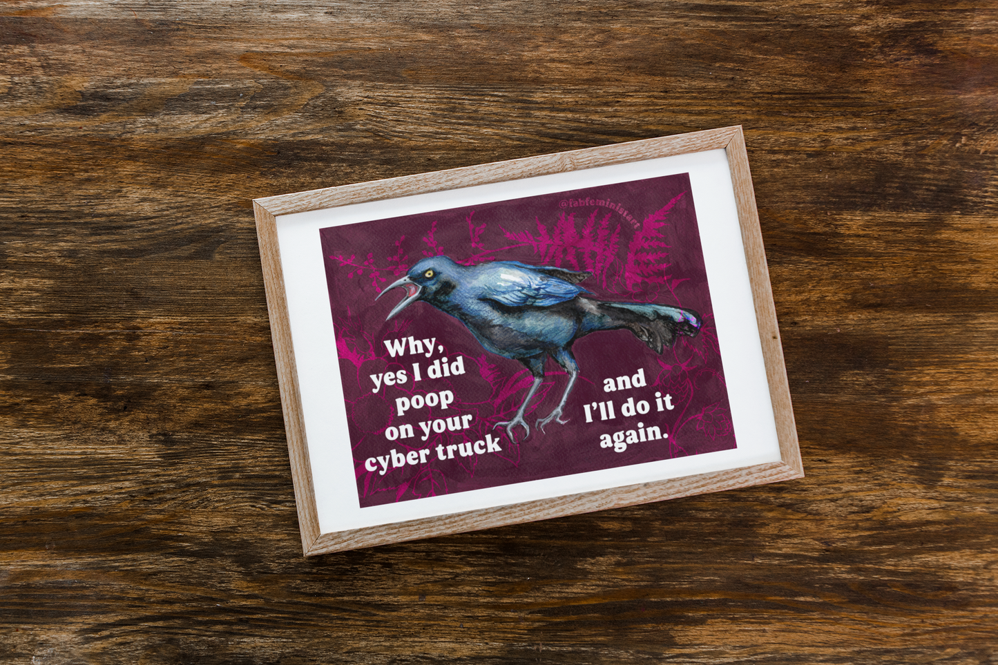 Why yes I did poop on your cyber truck and I'll do it again: Feminist Art Print