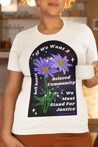 If we want a beloved community we must stand for justice, bell hooks: Feminist Shirt