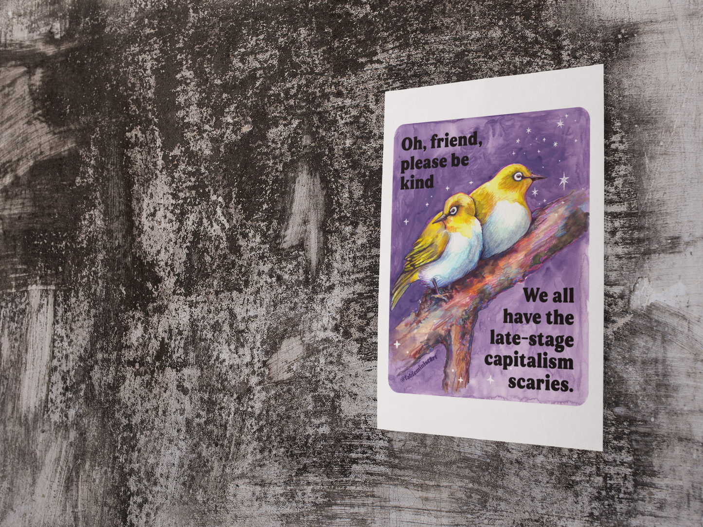 Oh, friend please be kind. We all have the late-stage capitalism scaries: Feminist Art Print